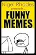 Memes: Nigel Rhodes Presents...Funny Memes: (Funny AF Memes From The Legendary Funnyman - With Cool Jokes Too) (English Edition)