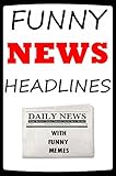 Memes: Funny News Headlines & Funny Memes: (Mad Headlines, Daft Tales & Awesome Joke Humor) (English Edition)