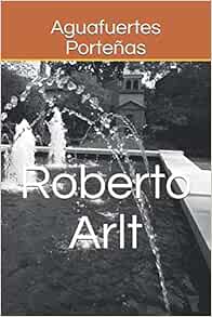 Amazon Aguafuertes Portenas Arlt Roberto Clide Austin Robert Contemporary