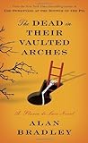 The Dead in Their Vaulted Arches: A Flavia de Luce Novel by miol mor