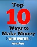 Top 10 Ways to Make Money with Twitter (English Edition)