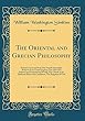 The Oriental and Grecian Philosophy: Nature's Good and Evil; The Fourth Nationality with Its Four Grand Empires; The Fall of the Political and Ecclesiastical World; The Church in Its Different Places and Conditions; The Kingdom of God (Classic Reprint)