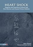 Heart Shock: Diagnosis and Treatment of Trauma with Shen-Hammer and Classical Chinese Medicine