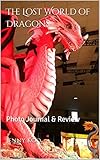 The Lost World of Dragons: Photo Journal & Review (English Edition)