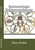Epistemología Erkenntnistheorie: La primera frontera imprecisa es la que mantienen los conceptos de epistemología y teoría del conocimiento (English Edition)