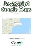 Programando em Javascript para controle da API do Google Maps Volume II (Portuguese Edition)