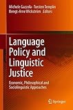 Language Policy and Linguistic Justice: Economic, Philosophical and Sociolinguistic Approaches