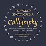 The World Encyclopedia of Calligraphy: The Ultimate Compendium on the Art of Fine Writing: History-Craft-Technique