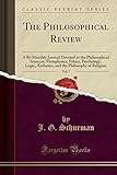 The Philosophical Review, Vol. 7: A Bi-Monthly Journal Devoted to the Philosophical Sciences: Metaphysics, Ethics, Psychology, Logic, Aesthetics, and the Philosophy of Religion (Classic Reprint)