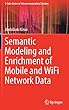 Semantic Modeling and Enrichment of Mobile and WiFi Network Data (T-Labs Series in Telecommunication Services)