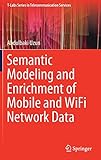 Semantic Modeling and Enrichment of Mobile and WiFi Network Data (T-Labs Series in Telecommunication Services)