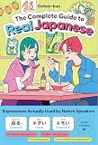 The Complete Guide to Real Japanese