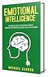 Emotional Intelligence: The Complete Guide to Improving Thoughts, Behavior, Relationships and Social Skills (The EQ Book) (English Edition)