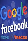 Google & Facebook Tips Tricks (English Edition)