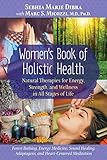 Women’s Book of Holistic Health: Natural Therapies for Energy, Strength, and Wellness in All Stages of Life