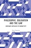 Philosophy, Obligation and the Law: Bentham’s Ontology of Normativity (Routledge Research in Constitutional Law)