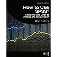 How to Use SPSS®: A Step-By-Step Guide to Analysis and Interpretation