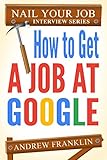 How To Get A Job At Google (Nail Your Job Interview Book 2) (English Edition)