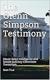 The Glenn Simpson Testimony: House Select Intelligence and Senate Judiciary Committee Transcripts (English Edition)
