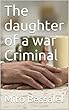 The daughter of a war Criminal (English Edition)