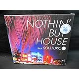 NOTHIN’ BUT HOUSE feat. SOULFURIC