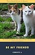 Be my friends Photo Book Kittens & Quotes: 50 lovely posture of cute little kittens together with friend quotes. (English Edition)