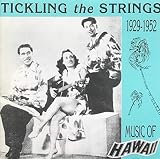 Tickling The Strings: Music Of Hawaii, 1929-1952
