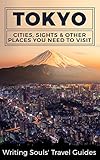 Tokyo: Cities, Sights & Other Places You Need To Visit (Tokyo,Yokohama,Osaka,Nagoya,Kyoto,Kawasaki,Saitama Book 2) (English Edition)