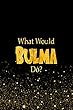 What Would Bulma Do?: Designer Notebook For Fans Of Dragon Ball Z