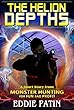 The Helion Depths - Monster Hunting for Fun and Profit: Planeswalking Monster Hunters for Hire (Weird Fantasy, Guns, Multiverse Adventure, and Mythical Monster Hunter Team) (English Edition)