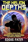 The Helion Depths - Monster Hunting for Fun and Profit: Planeswalking Monster Hunters for Hire (Weird Fantasy, Guns, Multiverse Adventure, and Mythical Monster Hunter Team) (English Edition)