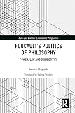 Foucault's Politics of Philosophy: Power, Law, and Subjectivity (Law and Politics)