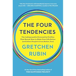 The Four Tendencies: The Indispensable Personality Profiles That Reveal How to Make Your Life Better (and Other People's Lives Better, Too)