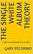THE SINGLE WHITE ALBUM THEORY: A BEATLES MONOGRAPH IN STEREO! (Monographs in Stereo Book 1) (English Edition)