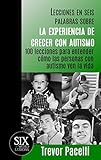 Lecciones en seis palabras sobre la experiencia de crecer con autismo: 100 lecciones para entender cómo las personas con autismo ven la vida (The Six-Word Lessons Series) (Spanish Edition)