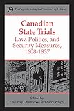 Canadian State Trials Volume I: Law, Politics, and Security Measures, 1608-1837 (Osgoode Society for Canadian Legal History)