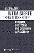 Intimisierte Oeffentlichkeiten: Poebeleien, Shitstorms und Emotionen auf Facebook