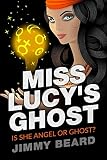 Miss Lucy's Ghost: Angel? or Ghost? (A Jamey Hart Cozy Ghost Adventure Book 1) (English Edition)