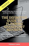 The Definitive Guide to Planning SharePoint Security: Essential Tips for Keeping Your Data and Documents Safe and Sound (English Edition)