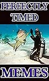 Memes: LOL Perfectly Timed Photos - Amazing Timed Pics And More Awesome Funny Memes And Jokes Mega Book! (English Edition)