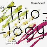 J-WAVE LIVE SUMMER JAM presents�gTrio-logy�h