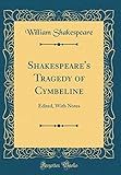 Shakespeare's Tragedy of Cymbeline: Edited, with Notes (Classic Reprint)