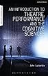 An Introduction to Theatre, Performance and the Cognitive Sciences (Performance and Science: Interdisciplinary Dialogues)