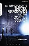 An Introduction to Theatre, Performance and the Cognitive Sciences (Performance and Science: Interdisciplinary Dialogues)