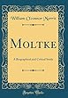 Moltke: A Biographical and Critical Study (Classic Reprint)