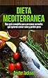 Dieta Mediterránea: La guía completa con el plan de comidas y recetas para personas normales que quieren comer saludable y bajar de peso (Mediterranean ... en español/Spanish Book) (Spanish Edition)