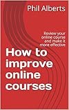 How to improve online courses: Review your online course and make it more effective (English Edition)