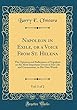 Napoleon in Exile, or a Voice from St. Helena, Vol. 1 of 2: The Opinions and Reflections of Napoleon on the Most Important Events in His Life and Government, in His Own Words (Classic Reprint)