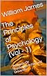 The Principles of Psychology (Vol - 1): Professor Of Psychology In Harvard University (English Edition)