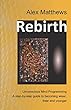 Rebirth: Unconscious Mind Programming. A step-by-step guide to becoming wiser, freer and younger.